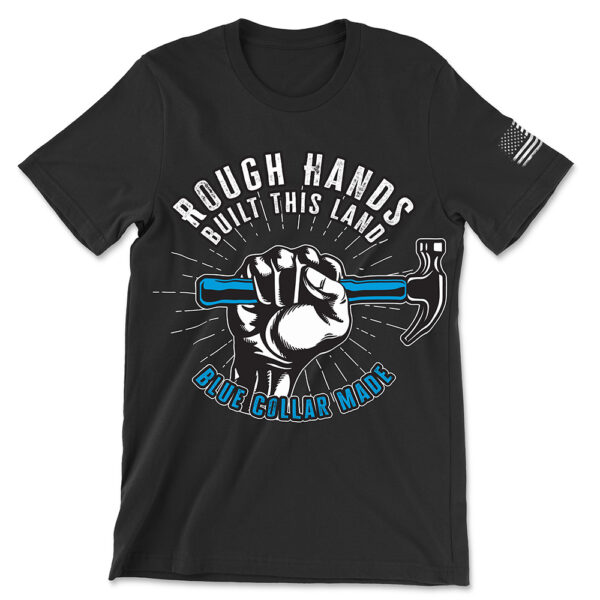 Rough Hands Built This Land Blue Collar Pride Tee