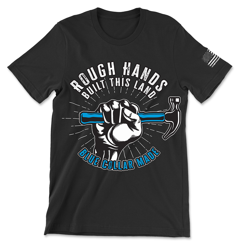 Rough Hands Built This Land Blue Collar Pride Tee